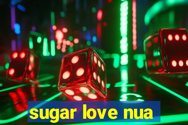 sugar love nua